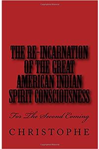 The Re-Incarnation of the Great American Indian Spirit Consciousness