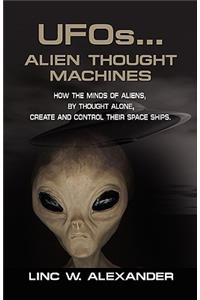 UFOs...ALIEN THOUGHT MACHINES