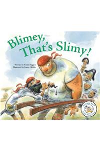 Blimey, That's Slimy!