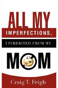 All My Imperfections, I Inherited from My Mom
