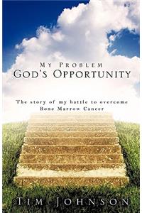 My Problem God's Opportunity