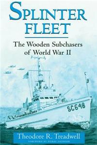 Splinter Fleet: The Wooden Subchasers of World War II