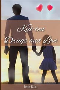 Kid-Ten Drugs and Love