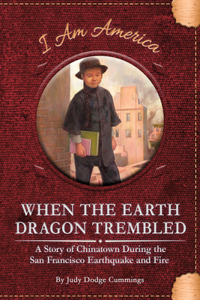 When the Earth Dragon Trembled: A Story of Chinatown During the San Francisco Earthquake and Fire