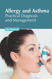 Allergy and Asthma: Practical Diagnosis and Management