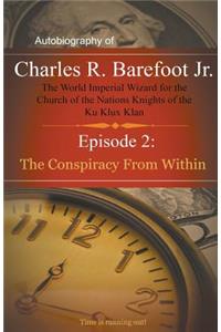 Autobiography of Charles R. Barefoot Jr. The World Imperial Wizard for the Church of the Nation's Knights of the KU KLUX KLAN - 2: Episode 2: The Conspiracy from Within