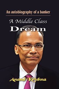 A Middle Class Dream: An autobiography of a banker