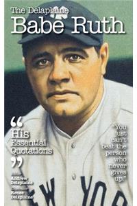 The Delaplaine Babe Ruth - His Essential Quotations