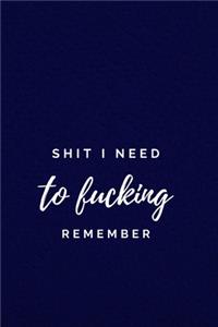Shit I Need to Fucking Remember
