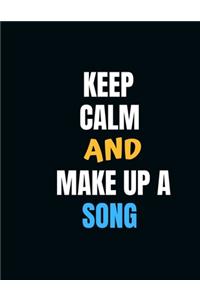 KEEP CALM AND MAKE UP A SONG Music Sheet