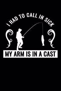 I Had To Call In Sick My Arm Is In A Cast