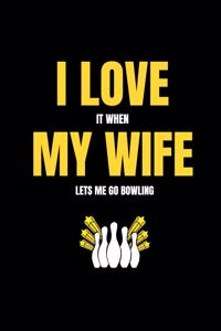I love it when my wife lets me go bowling