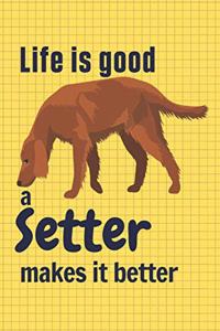 Life is good a Setter makes it better