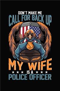 Don't Make Me Call For Back Up My Wife Is A Police Officer: Wide Ruled Notebook