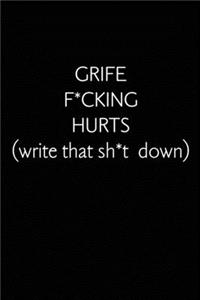 Grief F*cking Hurts Write That Sh*t Down