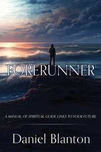 Forerunner: A Manual of Spiritual Guide Lines to Your Future