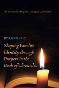 Shaping Israelite Identity through Prayers in the Book of Chronicles