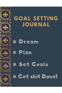 Goal Setting Planner and Journal # Dream # Plan # Set Goals # Get Shit Done!