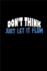 Don't think just let it flow