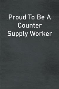 Proud To Be A Counter Supply Worker