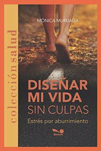 Diseñar Mi Vida Sin Culpas