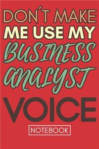 Don't Make Me Use My Business Analyst Voice
