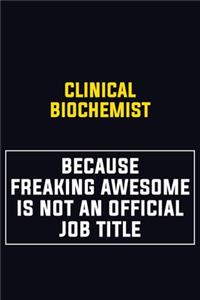 Clinical Biochemist Because Freaking Awesome Is Not An Official Job Title