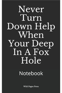 Never Turn Down Help When Your Deep In A Fox Hole