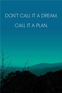 Inspirational Quote Notebook - 'Don't Call It A Dream, Call It A Plan.' - Inspirational Journal to Write in - Inspirational Quote Diary