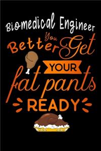 Biomedical Engineer Better get your fat pants ready