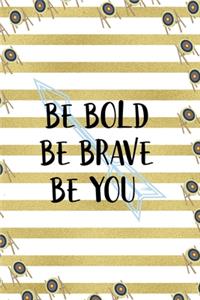 Be Bold Be Brave Be You