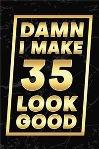 Damn I Make 35 Look Good