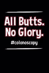 All Butts No Glory Colonoscopy