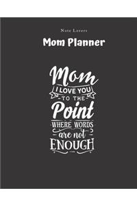 Mom I Love You To The Point Where Words Are Not Enough - Mom Planner