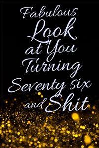 Fabulous Look at You Turning Seventy Six and Shit