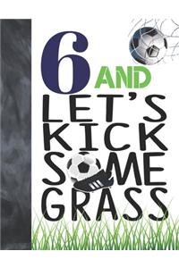 6 And Let's Kick Some Grass