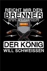 Reicht mir den Brenner ihr Narren - Der König will schweissen