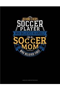 Behind Every Soccer Player Who Believes In Himself Is A Soccer Mom Who Believed First