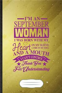 I'm a September Woman I Was Born with My Heart on My Sleeve a Fire in My Soul and a Mouth I Can't Control Thank You for Understanding