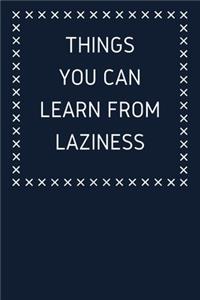 Things You Can Learn From Laziness