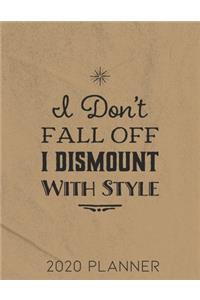 I Don't Fall Off I Dismount With Style 2020 Planner
