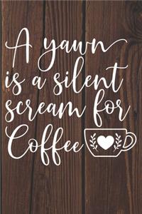 A Yawn Is A Silent Scream for Coffee