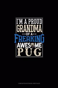 I Am A Proud Grandma Of A Freaking Awesome Pug