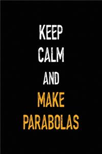 Keep Calm And Make Parabolas