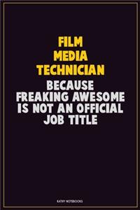 Film Media Technician, Because Freaking Awesome Is Not An Official Job Title