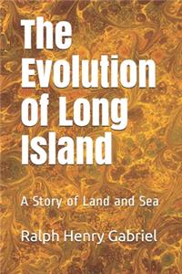 The Evolution of Long Island
