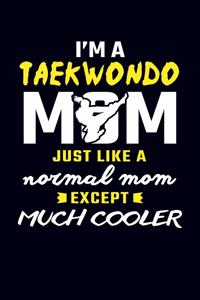 I'm A Taekwondo Mom Just Like A Normal Mom But Much Cooler