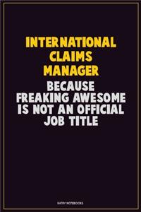 International Claims Manager, Because Freaking Awesome Is Not An Official Job Title