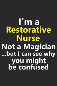 I'm a Restorative Nurse Not A Magician But I Can See Why You Might Be Confused