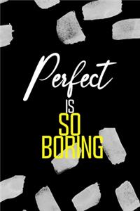 Perfect Is So Boring